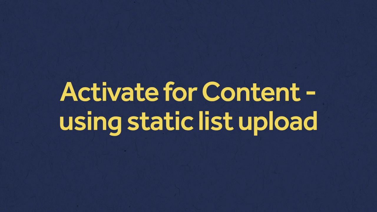 Activate for Content Using Static List Upload