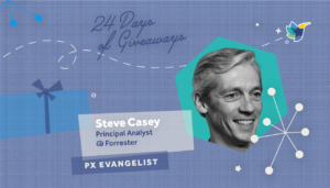 Steve Casey PX Evangelist - Principle Analyst at Forrester
