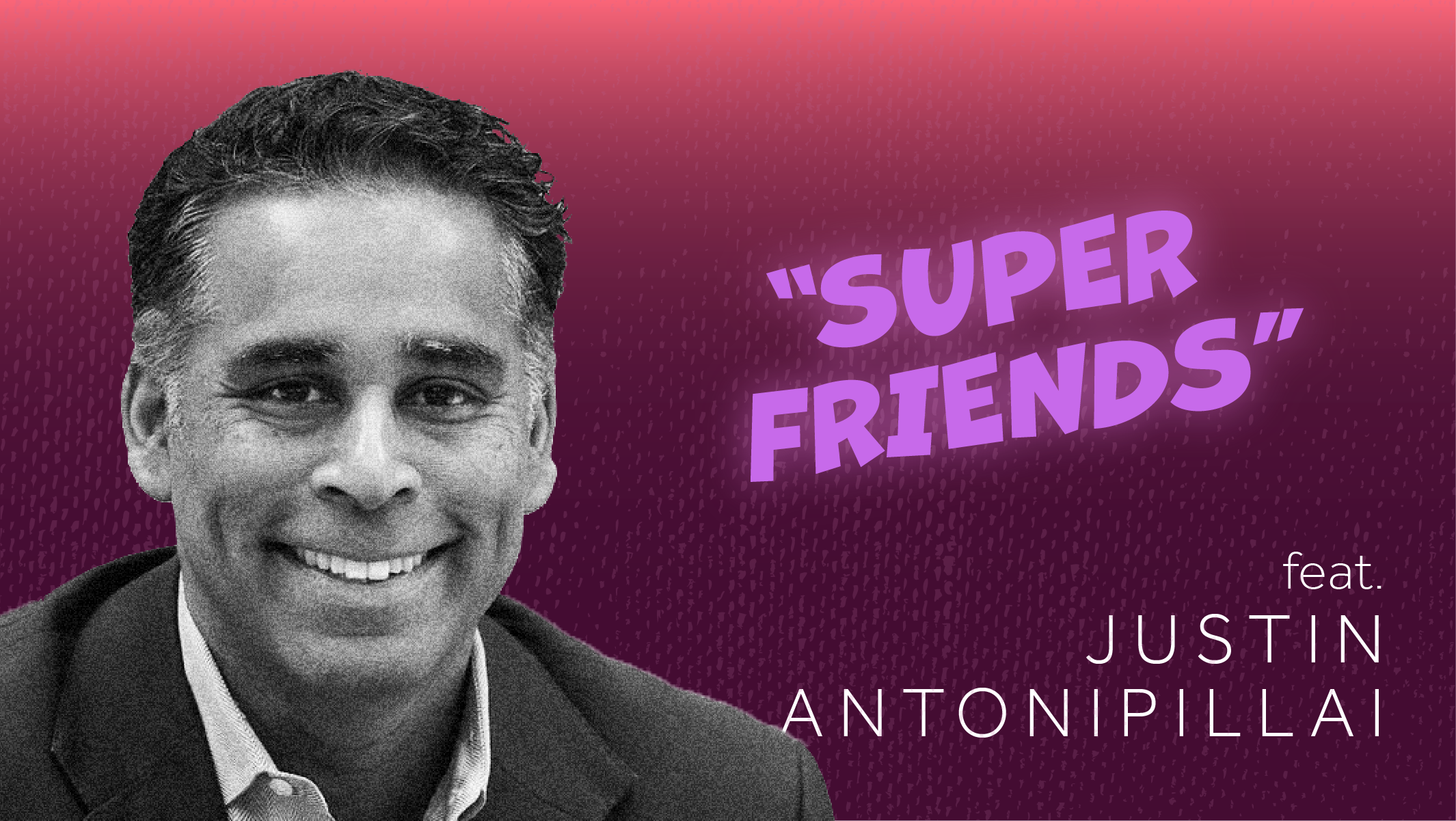 Super Friends ustin Antonipillai, CEO Wirewheel